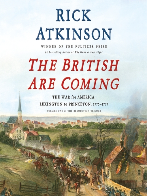 Title details for The British Are Coming: The War for America, Lexington to Princeton, 1775-1777 by Rick Atkinson - Wait list